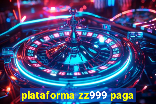 plataforma zz999 paga